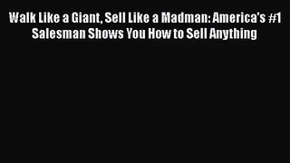 Download Walk Like a Giant Sell Like a Madman: America's #1 Salesman Shows You How to Sell