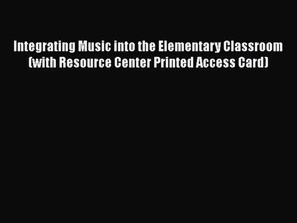 [PDF Download] Integrating Music into the Elementary Classroom (with Resource Center Printed