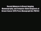 Recent Advances in Breast Imaging Mammography and Computer-Aided Diagnosis of Breast Cancer