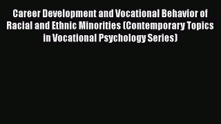Download Career Development and Vocational Behavior of Racial and Ethnic Minorities (Contemporary