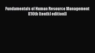 Read Fundamentals of Human Resource Management [[10th (tenth) edition]] Ebook Free