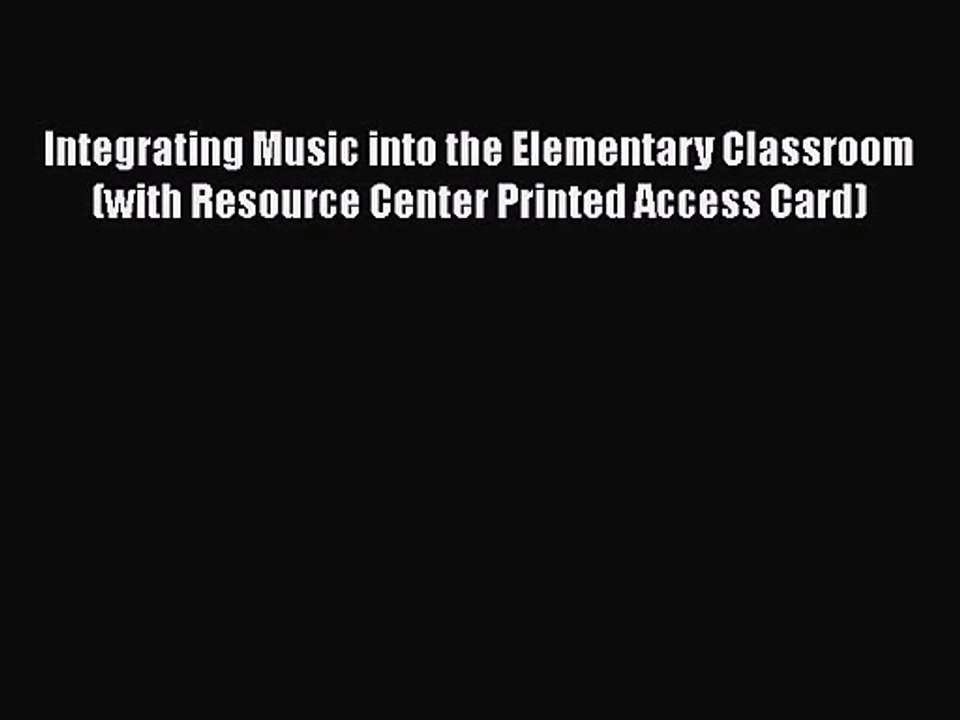[PDF Download] Integrating Music into the Elementary Classroom (with Resource Center Printed