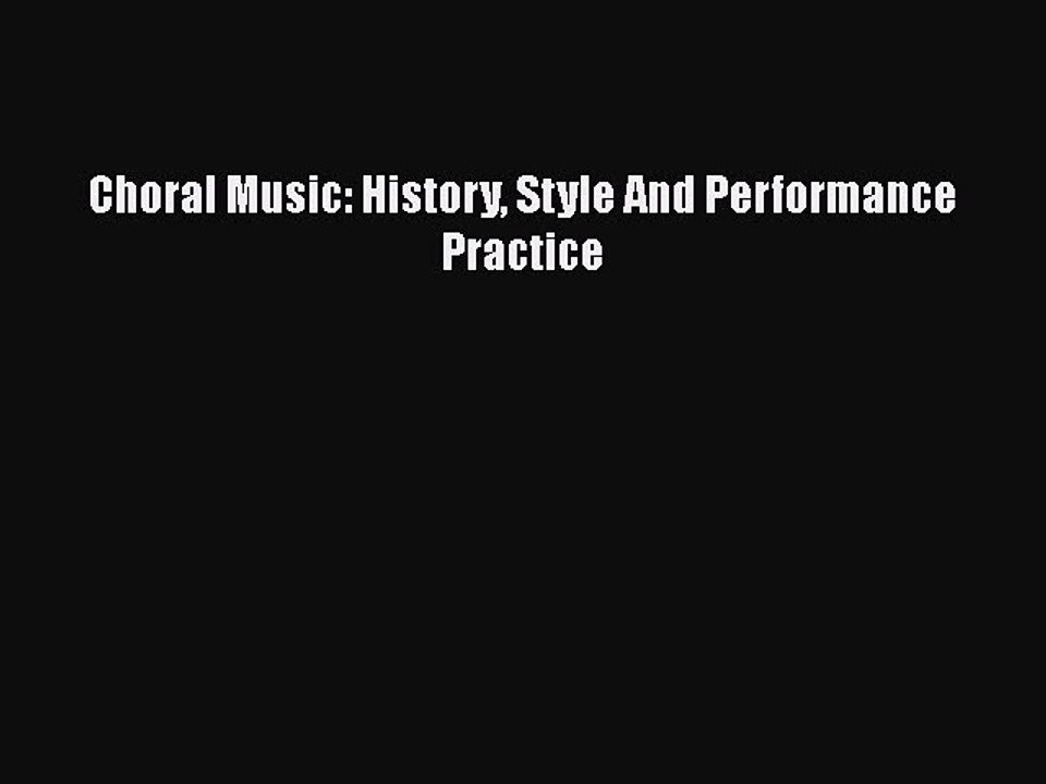 [PDF Download] Choral Music History Style And Performance Practice