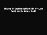 [PDF Download] Shaping the Developing World: The West the South and the Natural World [Read]