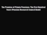Read The Promise of Private Pensions: The First Hundred Years (Pension Research Council Book)