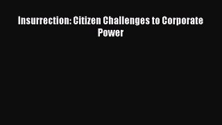 Download Insurrection: Citizen Challenges to Corporate Power PDF Online