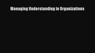 Read Managing Understanding in Organizations Ebook Free