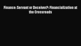 Read Finance: Servant or Deceiver?: Financialization at the Crossroads PDF Free
