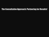 Download The Consultative Approach: Partnering for Results! PDF Online
