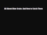 [PDF Download] All About Blue Crabs: And How to Catch Them [Read] Full Ebook