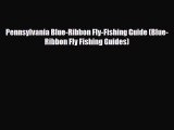 [PDF Download] Pennsylvania Blue-Ribbon Fly-Fishing Guide (Blue-Ribbon Fly Fishing Guides)