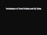 [PDF Download] Techniques of Trout Fishing and Fly Tying [PDF] Full Ebook