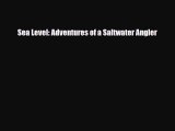 [PDF Download] Sea Level: Adventures of a Saltwater Angler [Read] Online