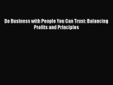 Download Do Business with People You Can Trust: Balancing Profits and Principles PDF Online