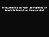 Read Public Journalism and Public Life: Why Telling the News Is Not Enough (Lea's Communication)