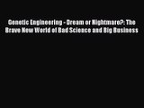 Read Genetic Engineering - Dream or Nightmare?: The Brave New World of Bad Science and Big