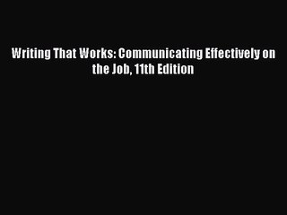 [PDF Download] Writing That Works: Communicating Effectively on the Job 11th Edition [Read]