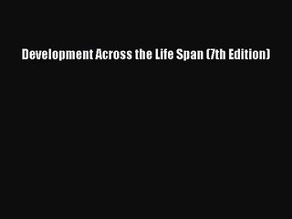 [PDF Download] Development Across the Life Span (7th Edition) [Read] Online