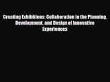 PDF Download Creating Exhibitions: Collaboration in the Planning Development and Design of