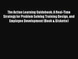 Read The Action Learning Guidebook: A Real-Time Strategy for Problem Solving Training Design