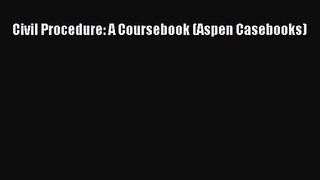[PDF Download] Civil Procedure: A Coursebook (Aspen Casebooks) [PDF] Online