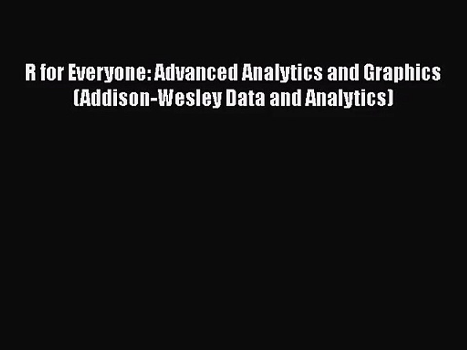 [PDF Download] R for Everyone: Advanced Analytics and Graphics (Addison-Wesley Data and Analytics)
