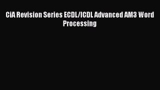 [PDF Download] CiA Revision Series ECDL/ICDL Advanced AM3 Word Processing [Read] Online