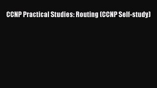 [PDF Download] CCNP Practical Studies: Routing (CCNP Self-study) [Read] Online