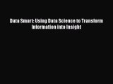 [PDF Download] Data Smart: Using Data Science to Transform Information into Insight [PDF] Online