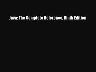 [PDF Download] Java: The Complete Reference Ninth Edition [Download] Online