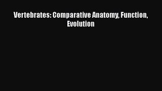 [PDF Download] Vertebrates: Comparative Anatomy Function Evolution [Download] Full Ebook