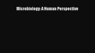 [PDF Download] Microbiology: A Human Perspective [PDF] Full Ebook