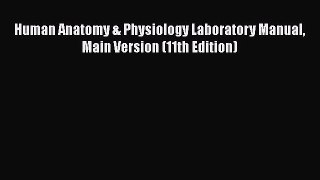 [PDF Download] Human Anatomy & Physiology Laboratory Manual Main Version (11th Edition) [PDF]