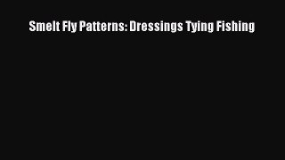 [PDF Download] Smelt Fly Patterns: Dressings Tying Fishing [Download] Full Ebook