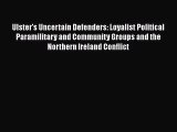 Read Ulster's Uncertain Defenders: Loyalist Political Paramilitary and Community Groups and