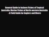 [PDF Download] General Guide to Inshore Fishes of Tropical Australia: Marine Fishes of North-western