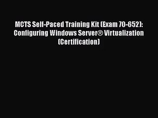 [PDF Download] MCTS Self-Paced Training Kit (Exam 70-652): Configuring Windows Server® Virtualization