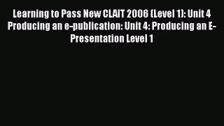 [PDF Download] Learning to Pass New CLAIT 2006 (Level 1): Unit 4 Producing an e-publication: