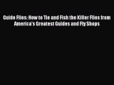 [PDF Download] Guide Flies: How to Tie and Fish the Killer Flies from America's Greatest Guides