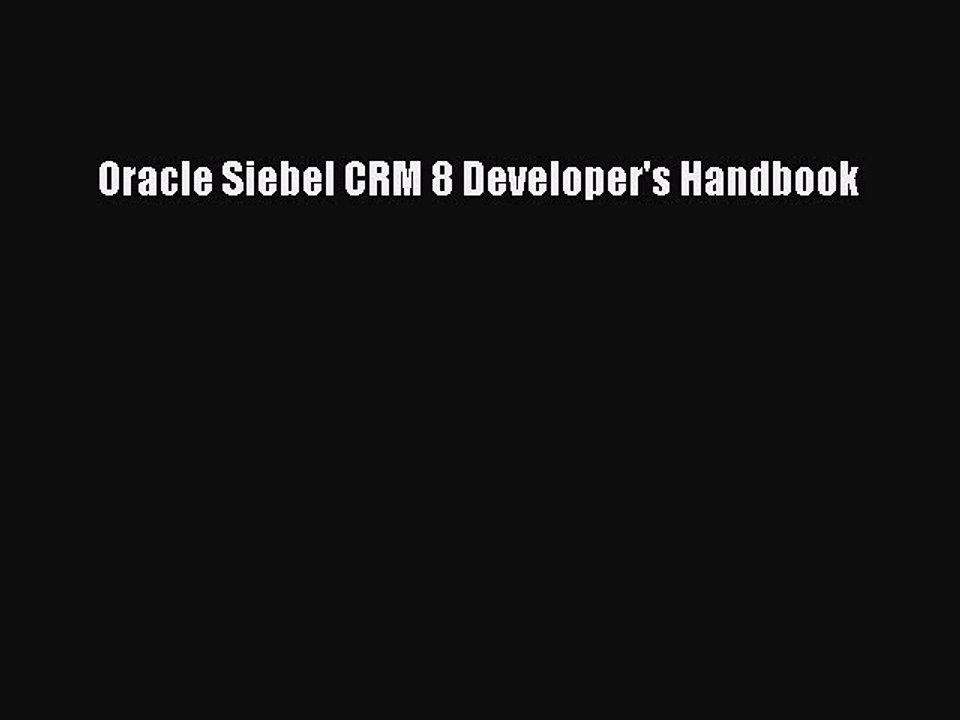 [PDF Download] Oracle Siebel CRM 8 Developer's Handbook [Download] Online