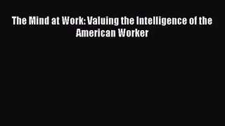 Read The Mind at Work: Valuing the Intelligence of the American Worker Ebook Free