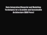 [PDF Download] Data Integration Blueprint and Modeling: Techniques for a Scalable and Sustainable