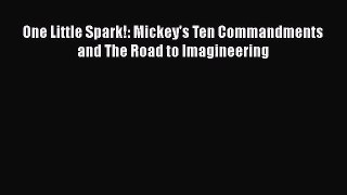 Read One Little Spark!: Mickey's Ten Commandments and The Road to Imagineering PDF Online