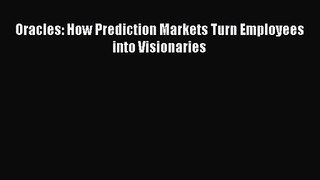 Download Oracles: How Prediction Markets Turn Employees into Visionaries PDF Online