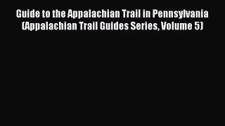 [PDF Download] Guide to the Appalachian Trail in Pennsylvania (Appalachian Trail Guides Series