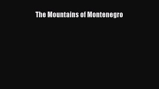 [PDF Download] The Mountains of Montenegro [Download] Online