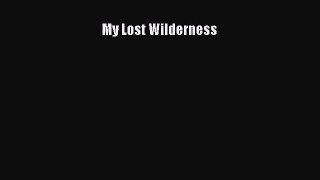 [PDF Download] My Lost Wilderness [PDF] Full Ebook