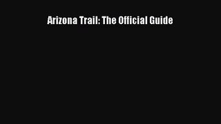 [PDF Download] Arizona Trail: The Official Guide [PDF] Full Ebook