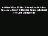 [PDF Download] 60 Hikes Within 60 Miles: Birmingham: Including Tuscaloosa Sipsey Wilderness