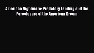 Read American Nightmare: Predatory Lending and the Foreclosure of the American Dream PDF Online